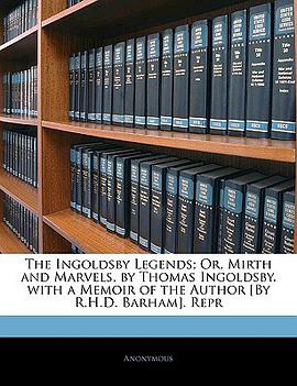 The Ingoldsby Legends; Or, Mirth and Marvels, by Thomas Ingoldsby. with a Memoir of the Author