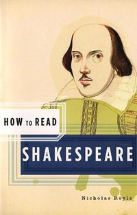 How to Read Shakespeare (W W Norton & Co Inc 2005)