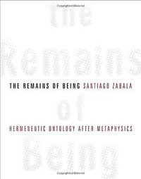The Remains of Being (Columbia University Press 2009)