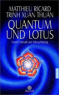 Quantum und Lotus. Vom Urknall zur Erleuchtung. (Goldmann 2001)