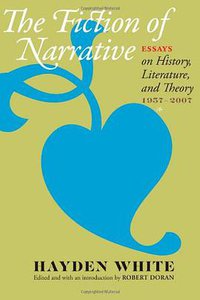 The Fiction of Narrative: Essays on History, Literature, and Theory, 1957–2007 (The Johns Hopkins University Press 2010)