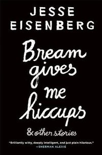 Bream Gives Me Hiccups (Grove Press 2015)
