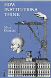 How Institutions Think (Syracuse University Press 1986)