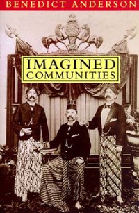 Imagined Communities: Reflections on the Origin and Spread of Nationalism (Verso 1991)