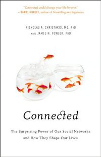 Connected: The Surprising Power of Our Social Networks and How They Shape Our Lives (Little, Brown and Company 2009)