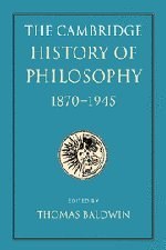 The Cambridge History of Philosophy 1870-1945