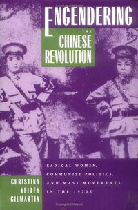 Engendering the Chinese Revolution (University of California Press 1995)