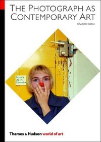 The Photograph as Contemporary Art (World of Art) (Thames & Hudson 2004)