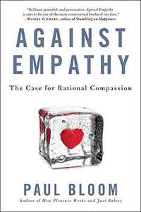 Against Empathy: The Case for Rational Compassion (Ecco 2016)