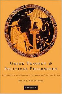 Greek Tragedy and Political Philosophy (Cambridge University Press 2009)