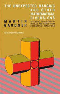 The Unexpected Hanging and Other Mathematical Diversions (University of Chicago Press 1991)