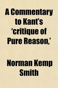 A Commentary to Kant's 'critique of Pure Reason,' (General Books LLC 2010)