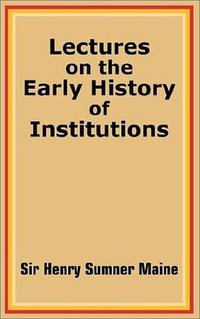 Lectures on the Early History of Institutions (University Press of the Pacific 2002)