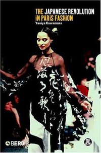The Japanese Revolution in Paris Fashion (Bloomsbury Academic 2004)