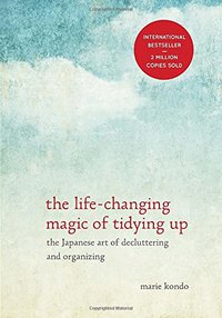 The Life-Changing Magic of Tidying Up (Ten Speed Press 2014)