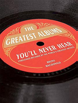 The Greatest Albums You'll Never Hear