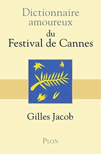 Dictionnaire amoureux du festival de Cannes (Plon 2018)