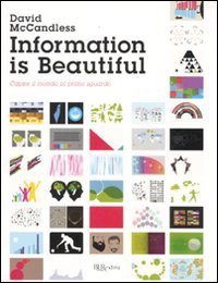 Information is beautiful. Capire il mondo al primo sguardo (Bur Biblioteca Univ. Rizzoli 2011)