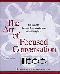 The Art of Focused Conversation (New Society Publishers 2000)