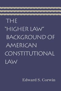 The "Higher Law" Background of American Constitutional Law (Liberty Fund Inc. 2008)