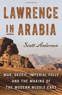 Lawrence in Arabia (Doubleday 2013)