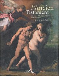 L'Ancien Testament à travers 100 chefs-d'oeuvre de la peinture (Presses de la Renaissance 2003)