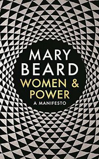 Women & Power: A Manifesto (Profile Books Ltd 2017)