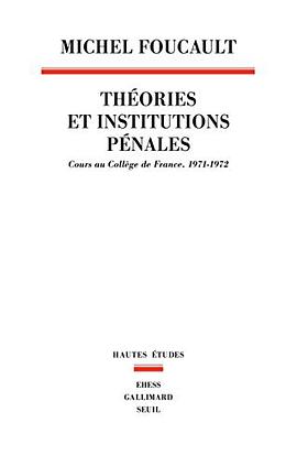 Théories et institutions pénales. Cours au Collège de France