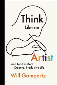 Think Like an Artist: And Lead a More Creative, Productive Life (Abrams Image 2016)