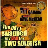 The Day I Swapped My Dad for Two Goldfish (Bloomsbury Publishing 2005)