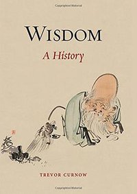 Wisdom: A History (Reaktion Books 2015)
