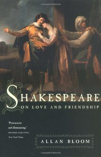 Shakespeare on Love and Friendship (University Of Chicago Press 2000)