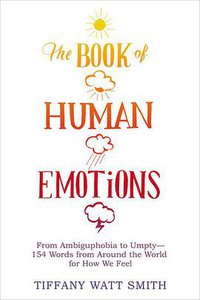 The Book of Human Emotions (Little Brown & Co 2016)