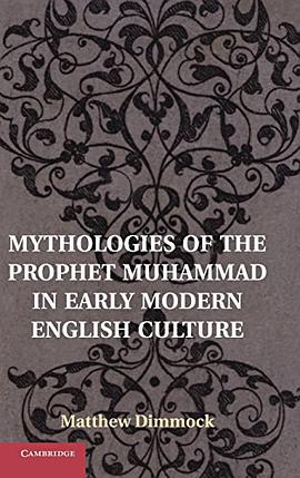 Mythologies of the Prophet Muhammad in Early Modern English Culture