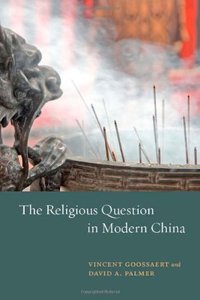 The Religious Question in Modern China (University Of Chicago Press 2011)