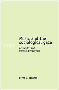 Music and the Sociological Gaze (Palgrave Macmillan 2007)