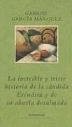 La Increible y Triste Historia de la Candida Erendir y de Su Abuela Desalmada (Biblioteca Garcia Marquez) (Spanish Edition)