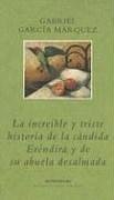 La Increible y Triste Historia de la Candida Erendir y de Su Abuela Desalmada (Biblioteca Garcia Marquez) (Spanish Edition) (Plaza y Janes 2006)