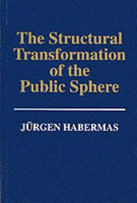 The Structural Transformation of the Public Sphere (Polity Press 1992)