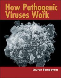 How Pathogenic Viruses Work (Jones and Bartlett Publishers, Inc. 2002)