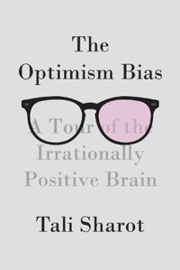 The Optimism Bias (Pantheon 2011)