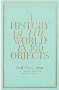 A History of the World in 100 Objects (Allen Lane 2010)