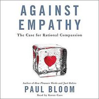 Against Empathy (HarperCollins Publishers and Blackstone Audio 2016)