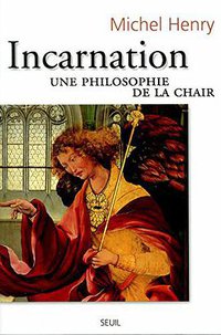 Incarnation. Une philosophie de la chair (门槛出版社 2000)