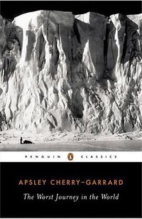 The Worst Journey in the World (Penguin Classics 2006)