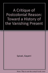 A Critique of Postcolonial Reason (Harvard University Press 1999)