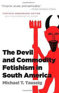 The Devil and Commodity Fetishism in South America (The University of North Carolina Press 2010)