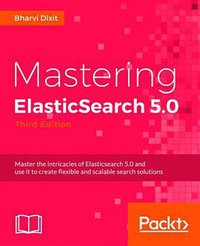 Mastering ElasticSearch 5.0 - Third Edition (Packt Publishing - ebooks Account 2017)