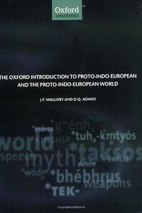 The Oxford Introduction to Proto-Indo-European and the Proto-Indo-European World