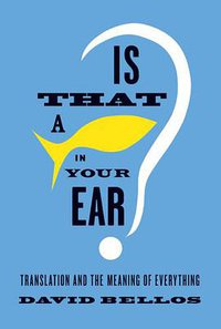 Is That a Fish in Your Ear? (Farrar, Straus and Giroux 2011)